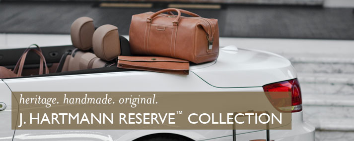 heritage. handmade. original.  J. Hartmann Reserve Collection