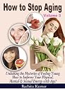 How to Stop Aging (Volume 3): Unlocking the Mysteries of Feeling Young - How to Improve Your Physical, Mental & Sexual Energy with Age? (Anti-aging)