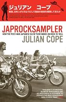 Japrocksampler: How the Post-War Japanese Blew Their Minds on Rock 'n' Roll