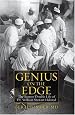 Genius on the Edge: The Bizarre Double Life of Dr. William Stewart Halsted