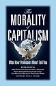 The Morality of Capitalism: What Your Professors Won't Tell You