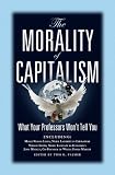 The Morality of Capitalism: What Your Professors Won't Tell You