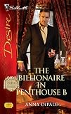 The Billionaire in Penthouse B (Silhouette Desire)