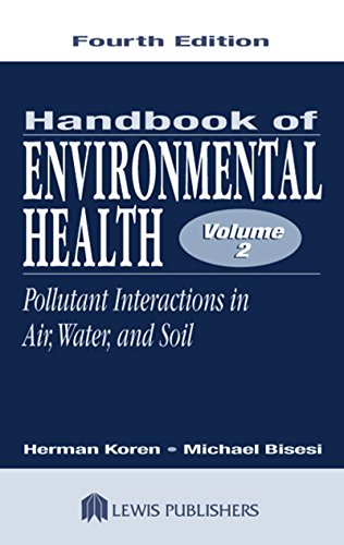 Handbook of Environmental Health, Fourth Edition, Volume II: Pollutant Interactions in Air, Water, and Soil: 002 (Handbook of Environmental Health Vol. 2)