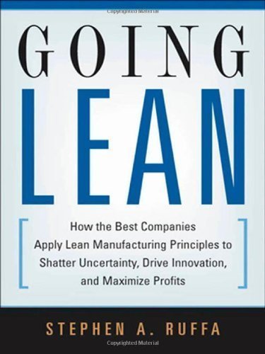 Going Lean: How the Best Companies Apply Lean Manufacturing Principles to Shatter Uncertainty, Drive Innovation, and Maximize Profits by Ruffa, Stephen A. published by AMACOM (2008)