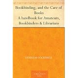 Bookbinding, and the Care of Books A handbook for Amateurs, Bookbinders & Librarians