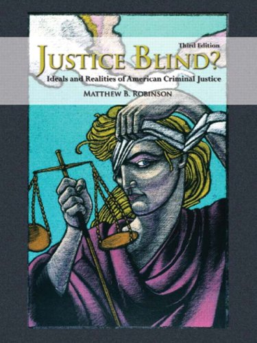 Textbook - Justice Blind? Ideals and Realities of American Criminal Justice (3rd Edition)