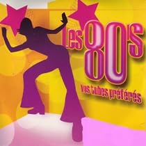 Les 80's - Vos tubes pr&eacute;f&eacute;r&eacute;s