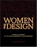 Women Of Design: Influence And Inspiration From The Original Trailblazers To The New Groundbreakers