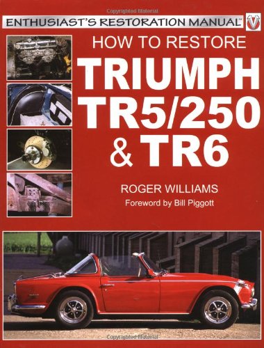 How to Restore the Triumph: TR5/250 and TR6 (Enthusiast's Restoration Manual)