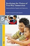 Realizing the Vision of Two-Way Immersion: Fostering Effective Programs and Classrooms (Professional Practice Series)