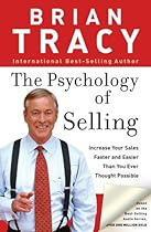 The Psychology of Selling: Increase Your Sales Faster and Easier Than You Ever Thought Possible