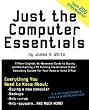 Just the Computer Essentials: A Plain-English, No-Nonsense Guide to Buying and Maintaining a PC Running the Windows Vista&trade; Operating System for Your Home or Home Office