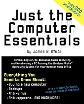 Just the Computer Essentials: A Plain-English, No-Nonsense Guide to Buying and Maintaining a PC Running the Windows Vista™ Operating System for Your Home or Home Office