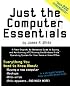 Just the Computer Essentials: A Plain-English, No-Nonsense Guide to Buying and Maintaining a PC Running the Windows Vista? Operating System for Your Home or Home Office