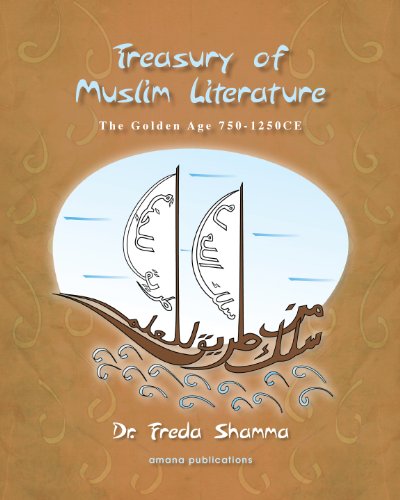 Treasury of Muslim Literature: The Golden Age 750-1250 CE