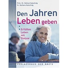 Den Jahren Leben geben: Erf�lltes Leben mit Dialyse