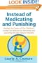 Instead of Medicating and Punishing: Healing the causes of our children's acting-out behavior by parenting and educating the way nature intended