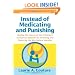 Instead of Medicating and Punishing: Healing the causes of our children's acting-out behavior by parenting and educating the way nature intended
