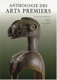 Anthologie Des Arts Premiers Jean Jacques Breton Babelio