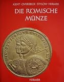 Die r&ouml;mische M&uuml;nze - John P. C. Kent, Bernhard Overbeck, Armin U. Stylow, Albert Hirmer, Max Hirmer