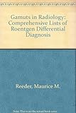 Gamuts in radiology : comprehensive lists of roentgen differential diagnosis
