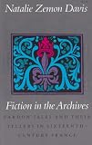 Fiction in the Archives: Pardon Tales and Their Tellers in Sixteenth-Century France