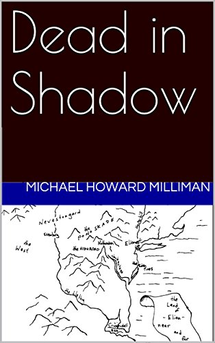 Dead in Shadow (The Unraveling Shadow Book 1), by Michael Howard Milliman