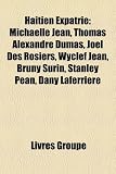 Hatien Expatri: Michalle Jean, Thomas Alexandre Dumas, Jol Des Rosiers, Wyclef Jean, Bruny Surin, Stanley Pan, Dany Laferrire