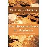 TheHistoricalJesusforBeginners:APrimeronContemporaryBiblicalScholarship