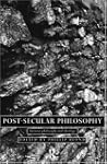 Post-Secular Philosophy: Between Phil...