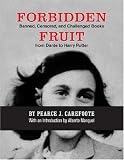 Forbidden Fruit: Banned, Censored, and Challenged Books from Dante to Harry Potter