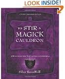 To Stir a Magick Cauldron: A Witch's Guide to Casting and Conjuring (RavenWolf To Series)