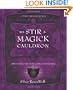 To Stir a Magick Cauldron: A Witch's Guide to Casting and Conjuring