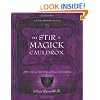 To Stir a Magick Cauldron: A Witch's Guide to Casting and Conjuring