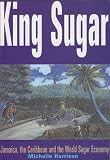 King Sugar : Jamaica, the Caribbean and the world sugar economy
