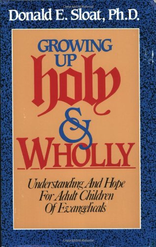 Growing Up Holy and Wholly: Understanding and Hope for Adult Children of Evangelicals