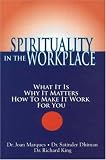 Spirituality in the Workplace: What It Is, Why It Matters, How to Make It Work for You
