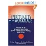 Spirituality in the Workplace: What It Is, Why It Matters, How to Make It Work for You