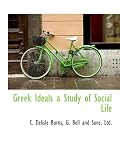 Greek Ideals a Study of Social Life