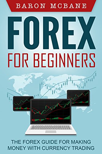 Forex: for Beginners: The Forex Guide for Making Money with Currency Trading (Forex Trading, Investing)