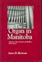 The Organ in Manitoba: A History of the Instruments the Builders and the Players