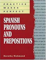 Practice Makes Perfect: Spanish Pronouns And Prepositions (Practice Makes Perfect (NTC))