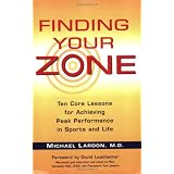 Finding Your Zone: Ten Core Lessons for Achieving Peak Performance in Sports and Life