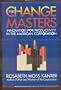 The Change Masters: Innovations for Productivity in the American Corporation