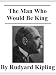 The Man Who Would Be King (Kindle Edition)