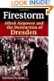 Firestorm: Allied Airpower and the Destruction of Dresden