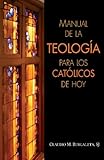 Manual de la teolog&iacute;a para los cat&oacute;licos de hoy (Spanish Edition)