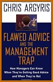 Flawed Advice and the Management Trap: How Managers Can Know When They're Getting Good Advice and When They're Not 