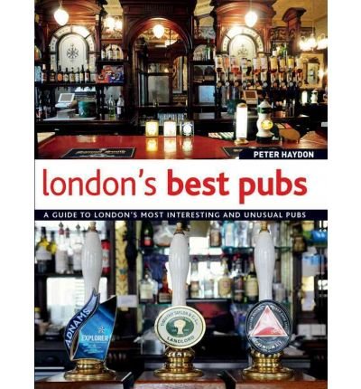 [LONDON'S BEST PUBS: A GUIDE TO LONDON'S MOST INTERESTING AND UNUSUAL PUBS] BY Haydon, Peter (Author) New Holland Australia(AU) (publisher) Paperback